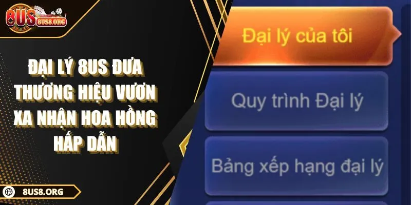 Đại Lý 8US Đưa Thương Hiệu Vươn Xa Nhận Hoa Hồng Hấp Dẫn